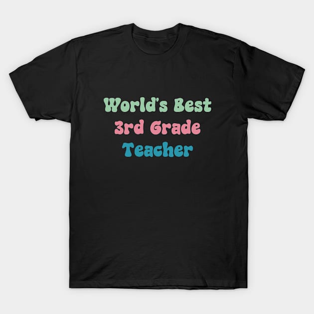 World's Best 3rd Grade Teacher T-Shirt by ManiacMerch